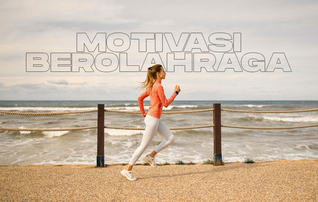 TIPS MENJAGA MOTIVASI SAAT BEROLAHRAGA